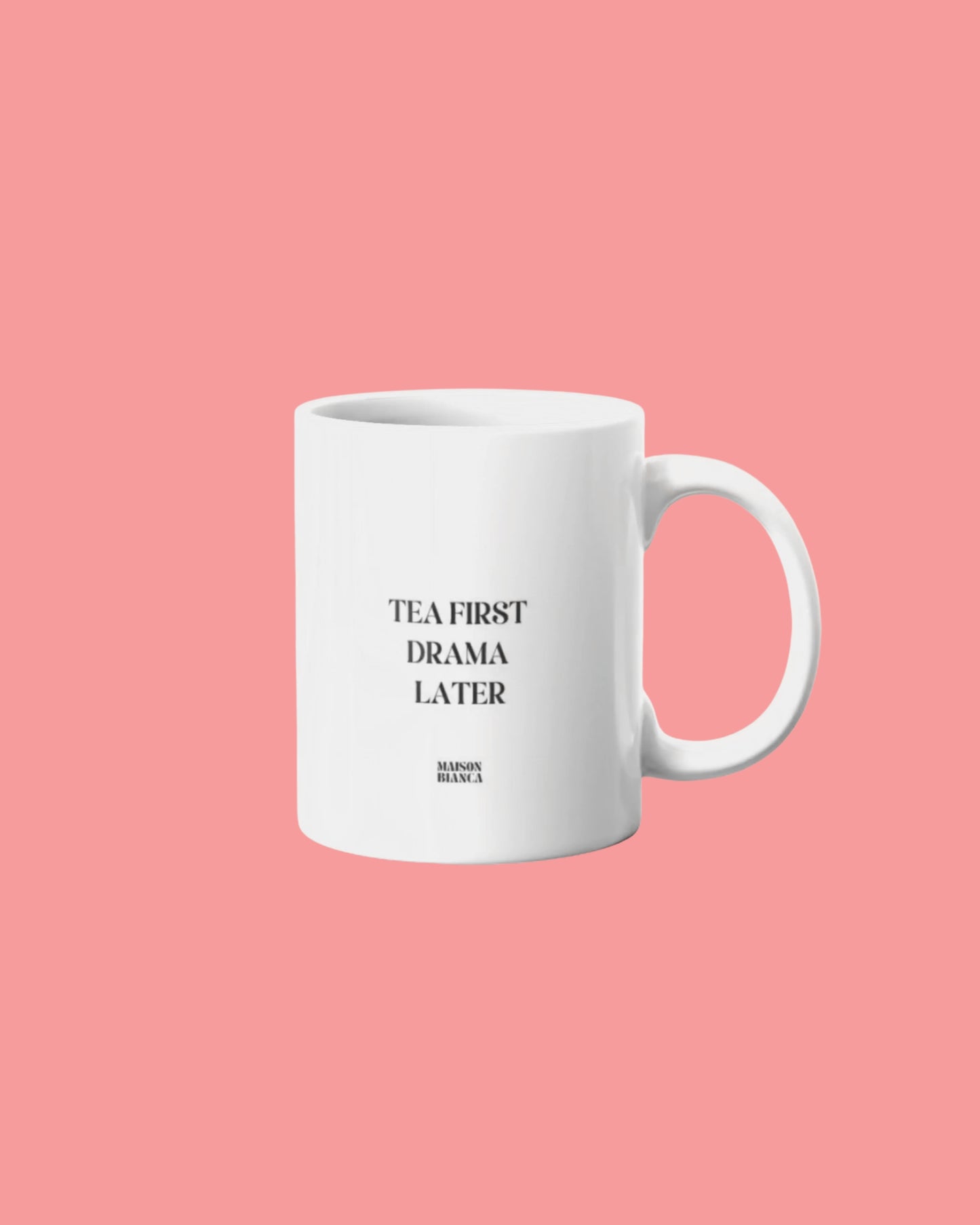 Mug *Tea first, drama later*