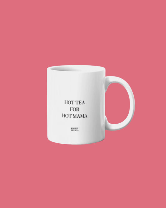 Mug *Hot tea for hot mama*